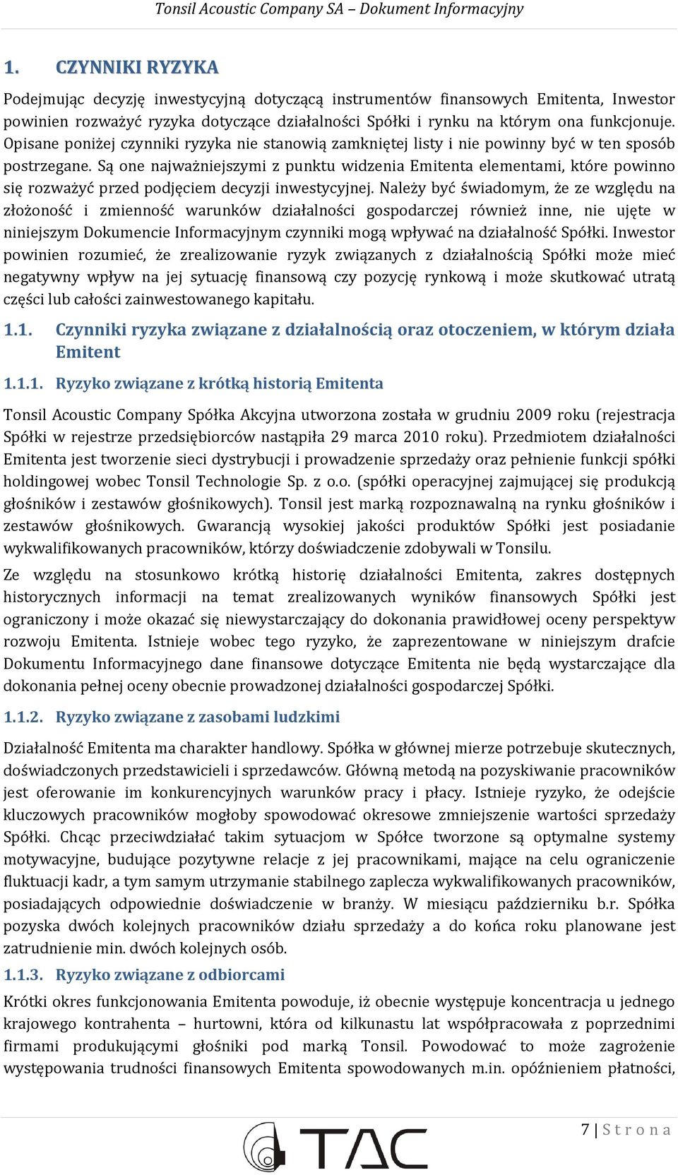 Są one najważniejszymi z punktu widzenia Emitenta elementami, które powinno się rozważyć przed podjęciem decyzji inwestycyjnej.