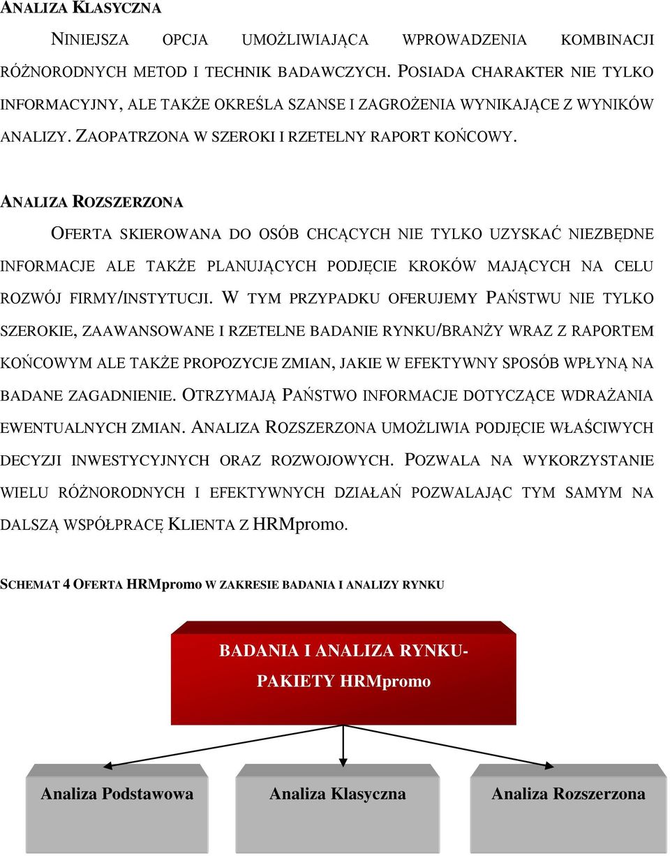 ANALIZA ROZSZERZONA OFERTA SKIEROWANA DO OSÓB CHCĄCYCH NIE TYLKO UZYSKAĆ NIEZBĘDNE INFORMACJE ALE TAKŻE PLANUJĄCYCH PODJĘCIE KROKÓW MAJĄCYCH NA CELU ROZWÓJ FIRMY/INSTYTUCJI.