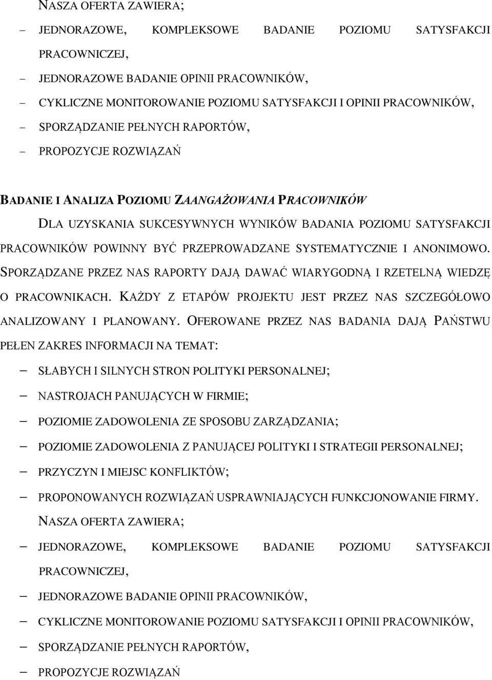 PRZEPROWADZANE SYSTEMATYCZNIE I ANONIMOWO. SPORZĄDZANE PRZEZ NAS RAPORTY DAJĄ DAWAĆ WIARYGODNĄ I RZETELNĄ WIEDZĘ O PRACOWNIKACH.