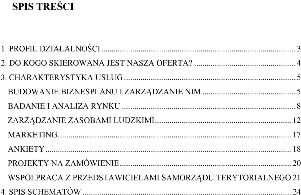 .. 5 BADANIE I ANALIZA RYNKU... 8 ZARZĄDZANIE ZASOBAMI LUDZKIMI... 12 MARKETING... 17 ANKIETY.