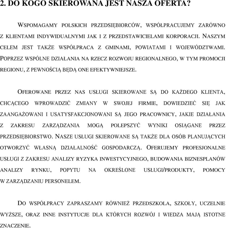 OFEROWANE PRZEZ NAS USŁUGI SKIEROWANE SĄ DO KAŻDEGO KLIENTA, CHCĄCEGO WPROWADZIĆ ZMIANY W SWOJEJ FIRMIE, DOWIEDZIEĆ SIĘ JAK ZAANGAŻOWANI I USATYSFAKCJONOWANI SĄ JEGO PRACOWNICY, JAKIE DZIAŁANIA Z