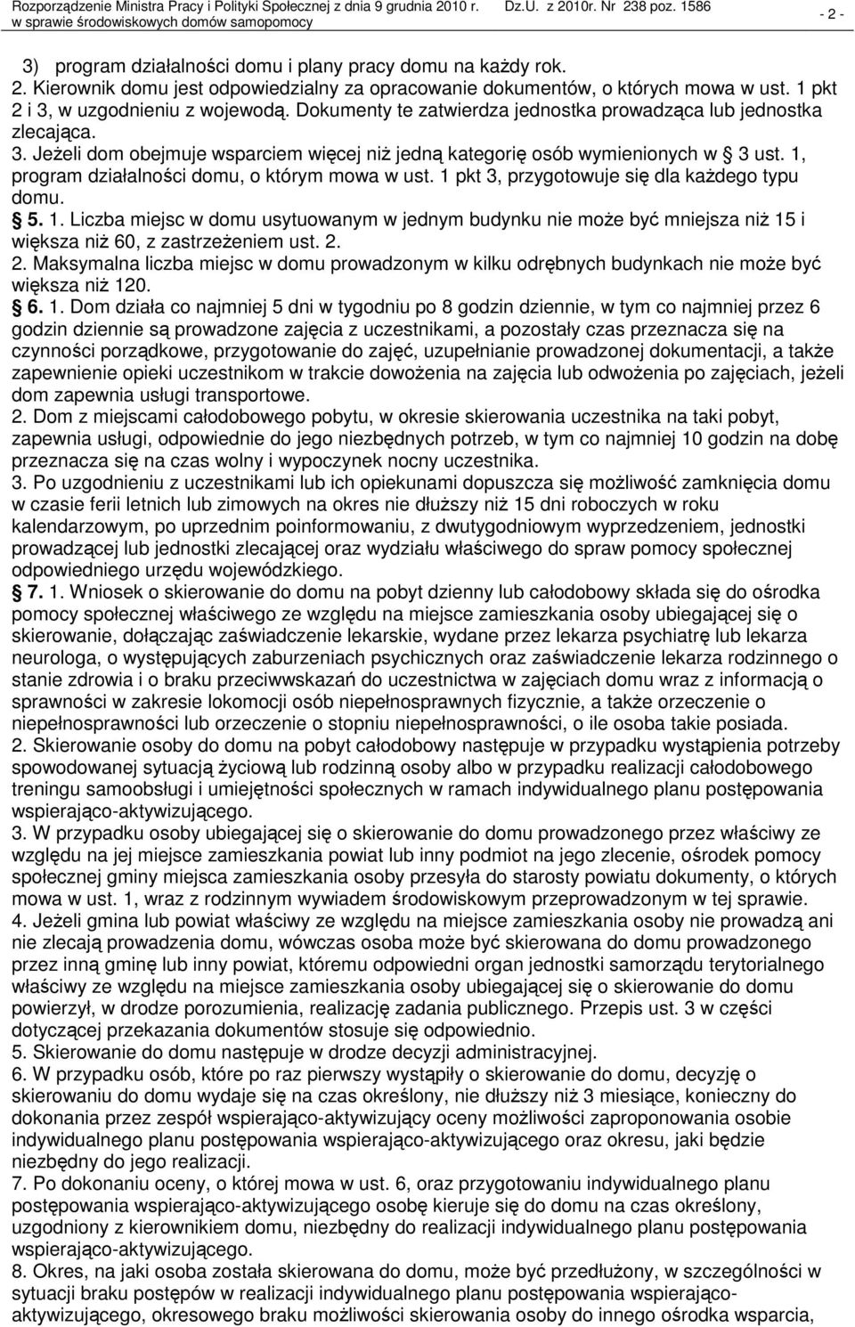 1, program działalności domu, o którym mowa w ust. 1 pkt 3, przygotowuje się dla każdego typu domu. 5. 1. Liczba miejsc w domu usytuowanym w jednym budynku nie może być mniejsza niż 15 i większa niż 60, z zastrzeżeniem ust.