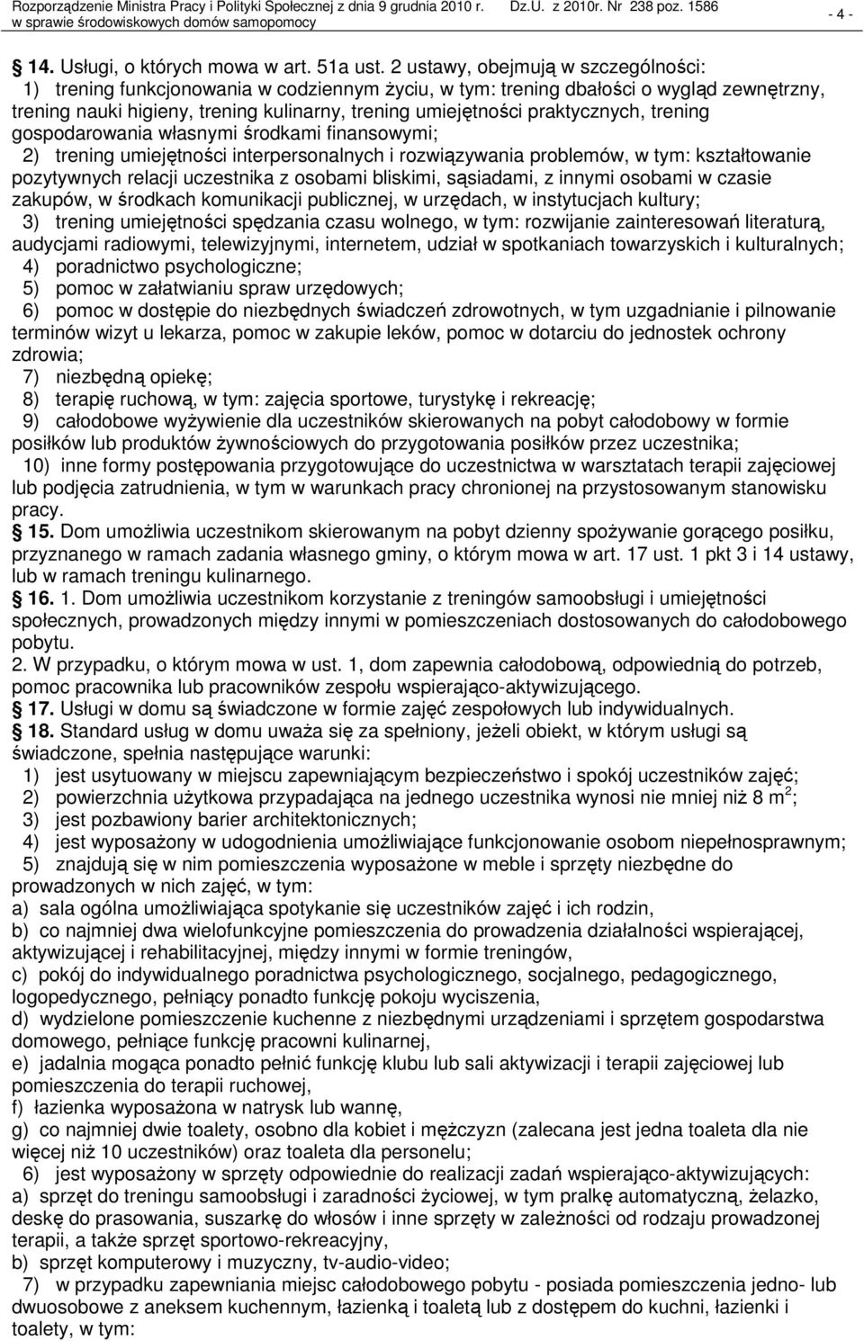 praktycznych, trening gospodarowania własnymi środkami finansowymi; 2) trening umiejętności interpersonalnych i rozwiązywania problemów, w tym: kształtowanie pozytywnych relacji uczestnika z osobami