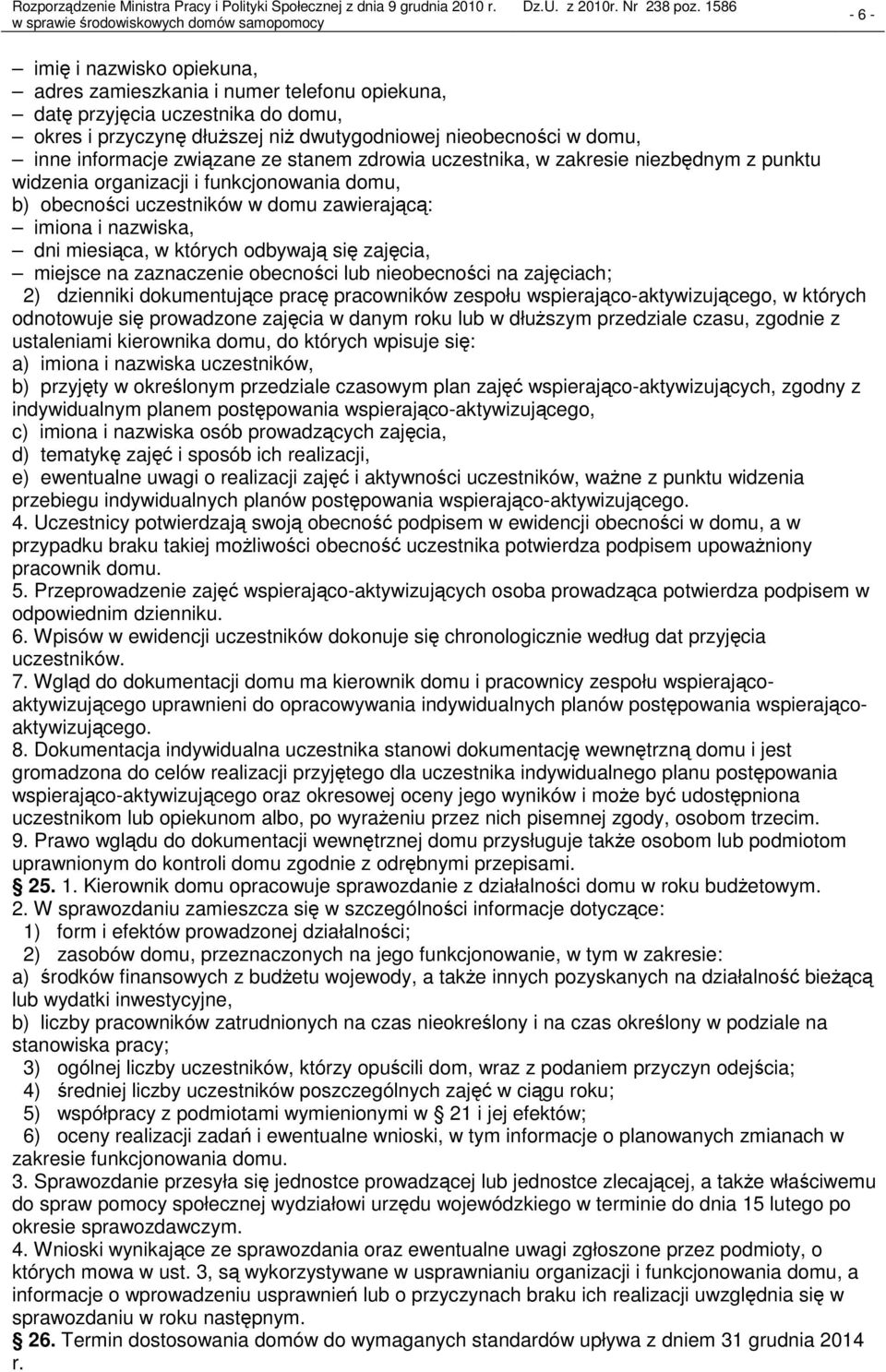 których odbywają się zajęcia, miejsce na zaznaczenie obecności lub nieobecności na zajęciach; 2) dzienniki dokumentujące pracę pracowników zespołu wspierająco-aktywizującego, w których odnotowuje się