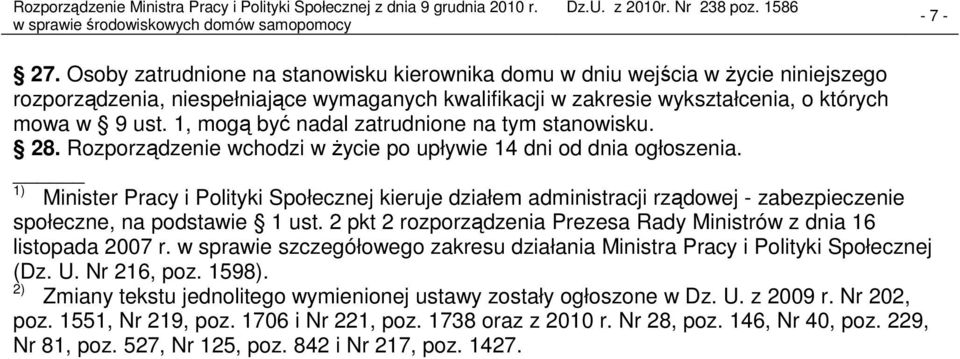 1) Minister Pracy i Polityki Społecznej kieruje działem administracji rządowej - zabezpieczenie społeczne, na podstawie 1 ust. 2 pkt 2 rozporządzenia Prezesa Rady Ministrów z dnia 16 listopada 2007 r.