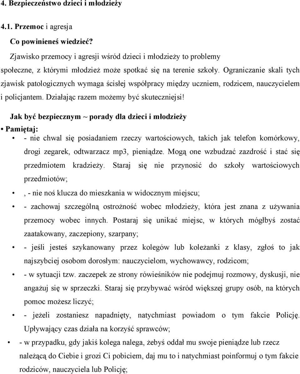 Ograniczanie skali tych zjawisk patologicznych wymaga ścisłej współpracy między uczniem, rodzicem, nauczycielem i policjantem. Działając razem możemy być skuteczniejsi!