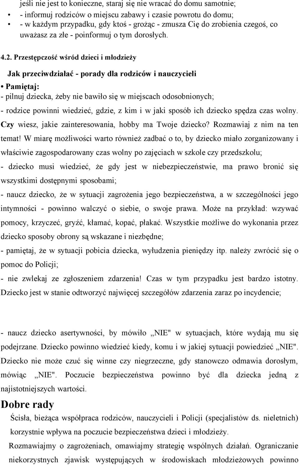 Przestępczość wśród dzieci i młodzieży Jak przeciwdziałać - porady dla rodziców i nauczycieli Pamiętaj: - pilnuj dziecka, żeby nie bawiło się w miejscach odosobnionych; - rodzice powinni wiedzieć,