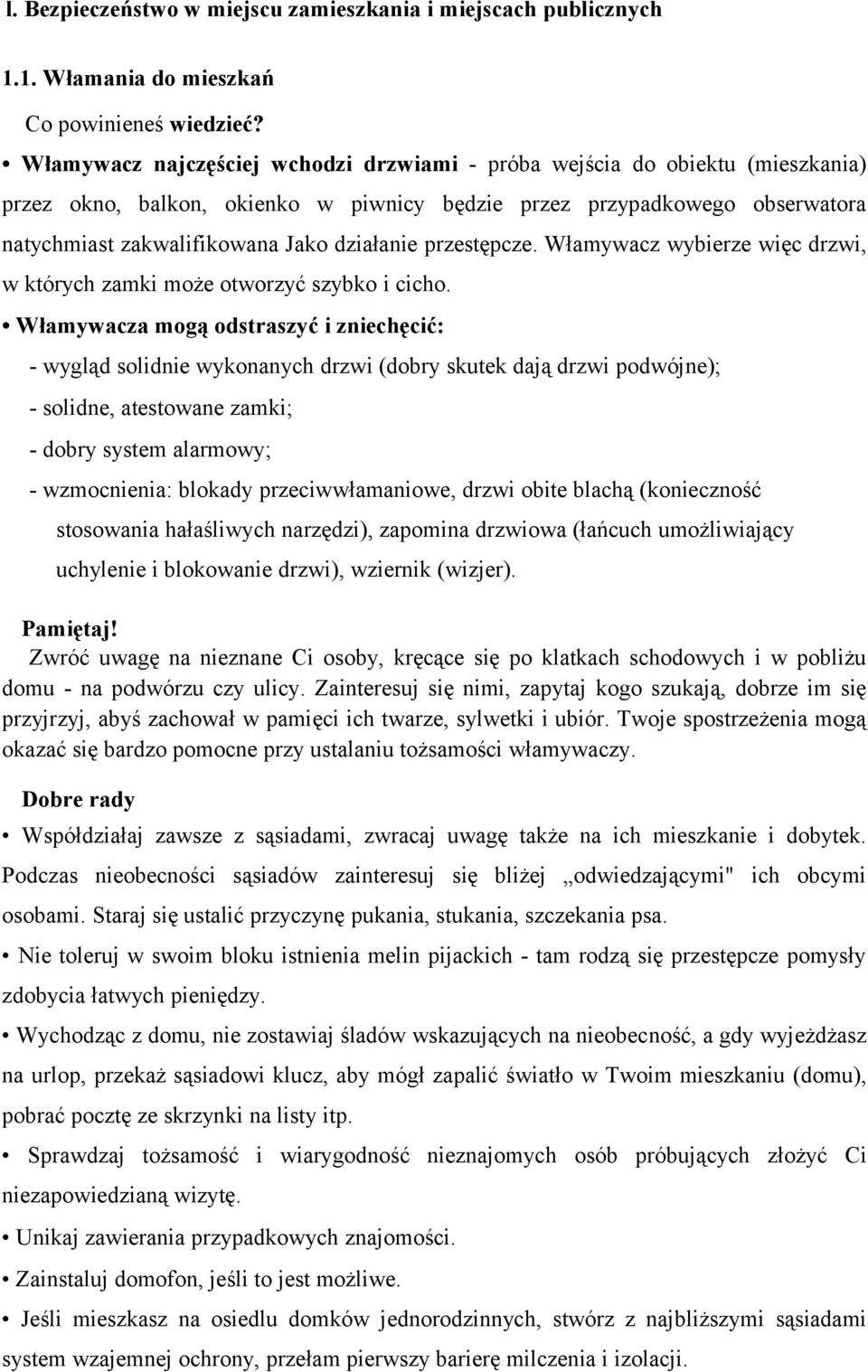 przestępcze. Włamywacz wybierze więc drzwi, w których zamki może otworzyć szybko i cicho.