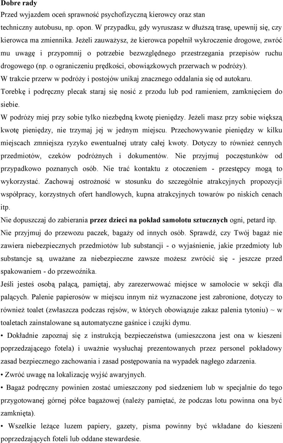 o ograniczeniu prędkości, obowiązkowych przerwach w podróży). W trakcie przerw w podróży i postojów unikaj znacznego oddalania się od autokaru.