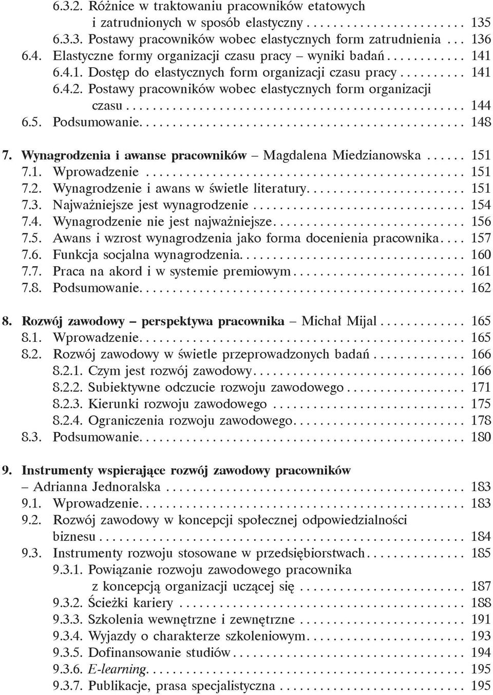 Postawy pracowników wobec elastycznych form organizacji czasu................................................... 144 6.5. Podsumowanie................................................. 148 7.