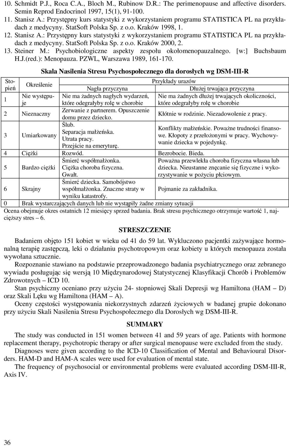: Przystępny kurs statystyki z wykorzystaniem programu STATISTICA PL na przykładach z medycyny. StatSoft Polska Sp. z o.o. Kraków 2000, 2. 3. Steiner M.