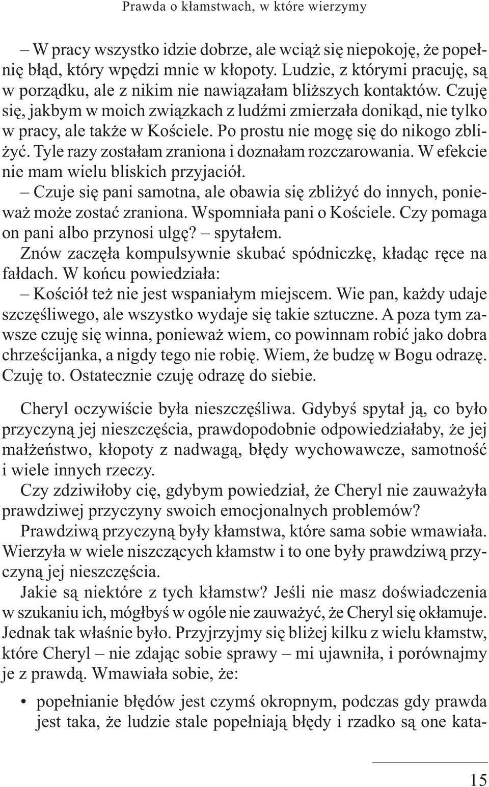 Po prostu nie mogę się do nikogo zbliżyć. Tyle razy zostałam zraniona i doznałam rozczarowania. W efekcie nie mam wielu bliskich przyjaciół.