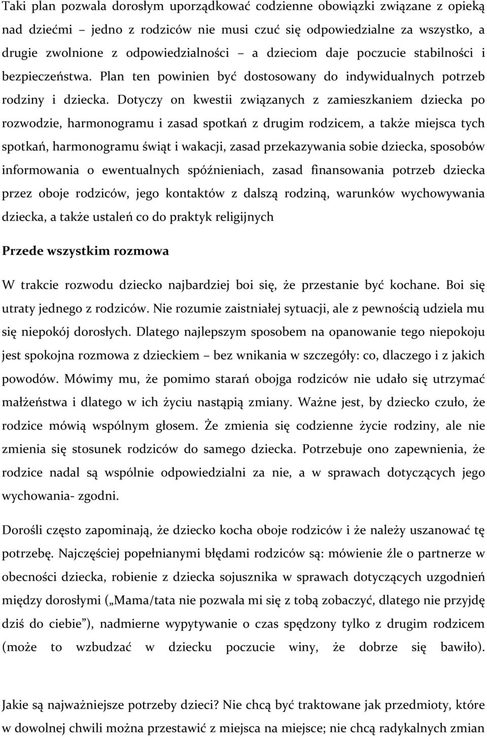 Dotyczy on kwestii związanych z zamieszkaniem dziecka po rozwodzie, harmonogramu i zasad spotkań z drugim rodzicem, a także miejsca tych spotkań, harmonogramu świąt i wakacji, zasad przekazywania