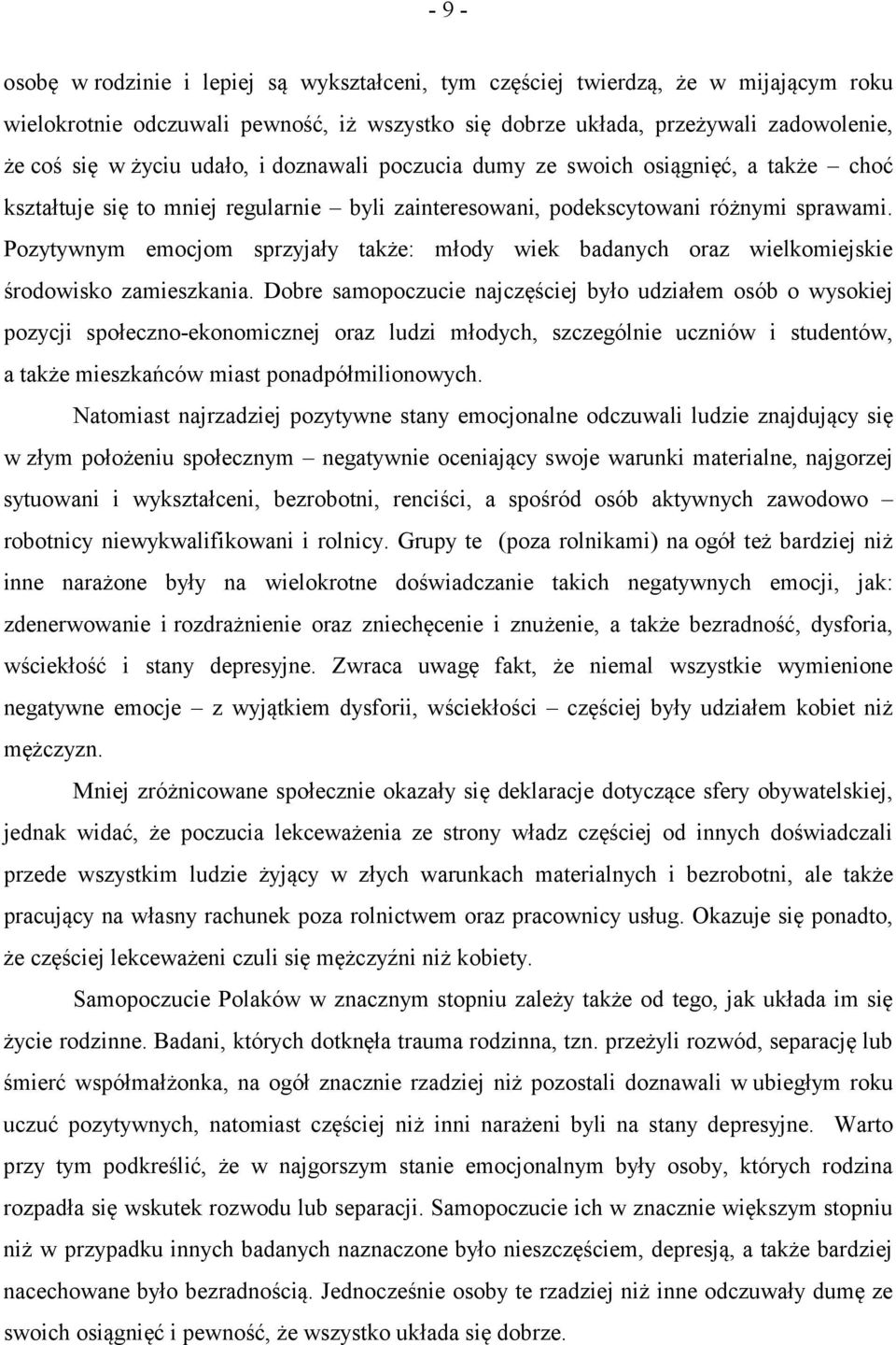 Pozytywnym emocjom sprzyjały także: młody wiek badanych oraz wielkomiejskie środowisko zamieszkania.