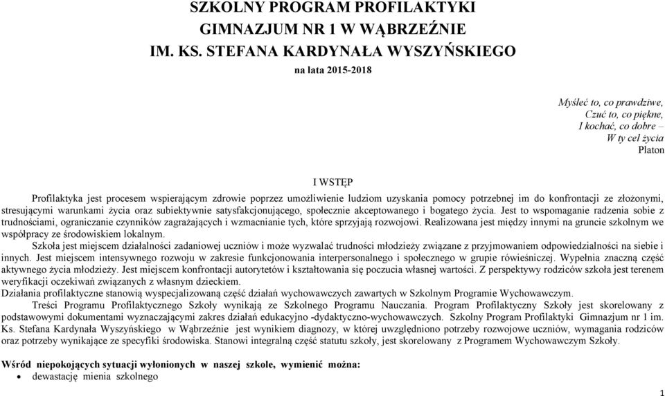 umożliwienie ludziom uzyskania pomocy potrzebnej im do konfrontacji ze złożonymi, stresującymi warunkami życia oraz subiektywnie satysfakcjonującego, społecznie akceptowanego i bogatego życia.