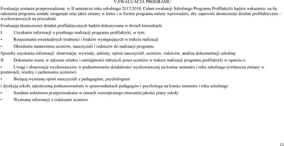 skuteczność działań profilaktyczno wychowawczych na przyszłość. Ewaluacja skuteczności działań profilaktycznych będzie dokonywana w dwóch kierunkach: I.