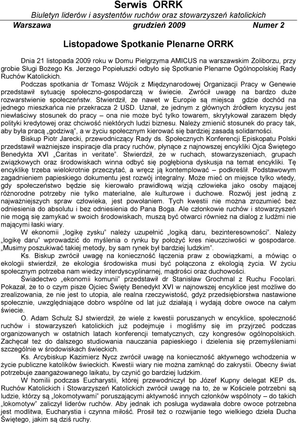 Podczas spotkania dr Tomasz Wójcik z Międzynarodowej Organizacji Pracy w Genewie przedstawił sytuację społeczno-gospodarczą w świecie. Zwrócił uwagę na bardzo duże rozwarstwienie społeczeństw.