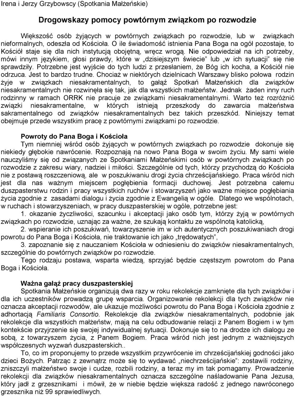 Nie odpowiedział na ich potrzeby, mówi innym językiem, głosi prawdy, które w dzisiejszym świecie lub w ich sytuacji się nie sprawdziły.