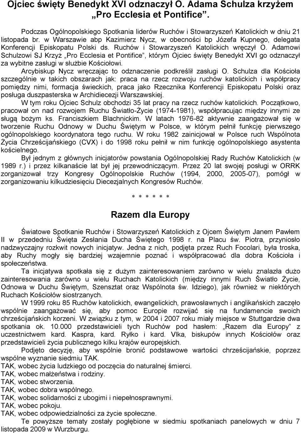 Adamowi Schulzowi SJ Krzyż Pro Ecclesia et Pontifice, którym Ojciec święty Benedykt XVI go odznaczył za wybitne zasługi w służbie Kościołowi.