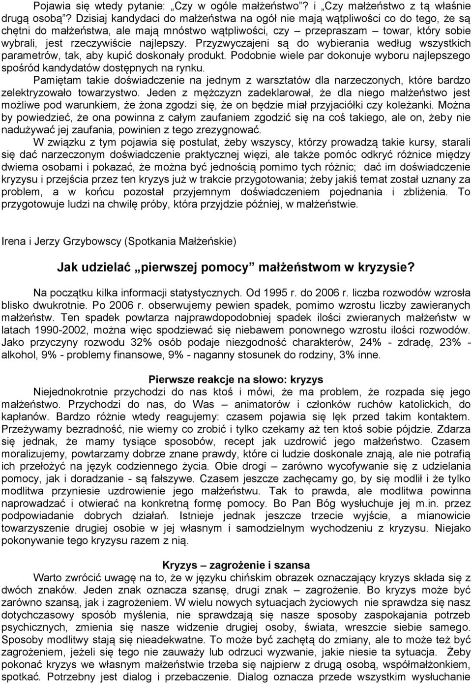 najlepszy. Przyzwyczajeni są do wybierania według wszystkich parametrów, tak, aby kupić doskonały produkt. Podobnie wiele par dokonuje wyboru najlepszego spośród kandydatów dostępnych na rynku.