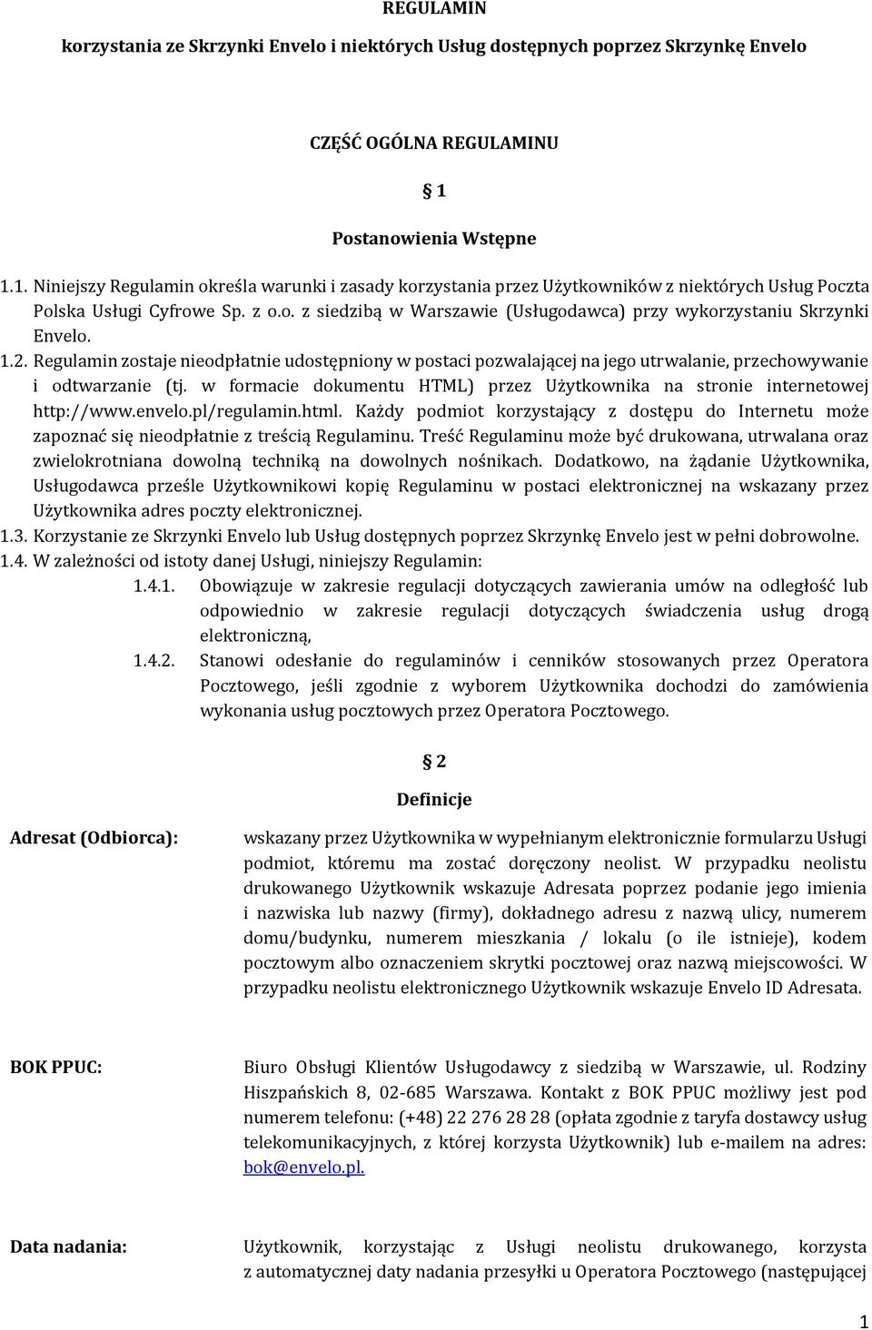 1.2. Regulamin zostaje nieodpłatnie udostępniony w postaci pozwalającej na jego utrwalanie, przechowywanie i odtwarzanie (tj.