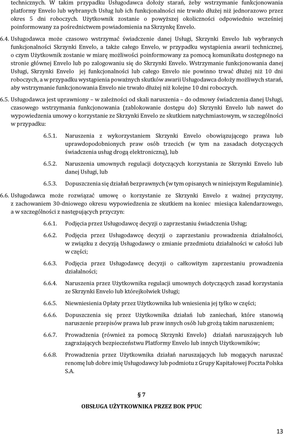 Użytkownik zostanie o powyższej okoliczności odpowiednio wcześniej poinformowany za pośrednictwem powiadomienia na Skrzynkę Envelo. 6.4.