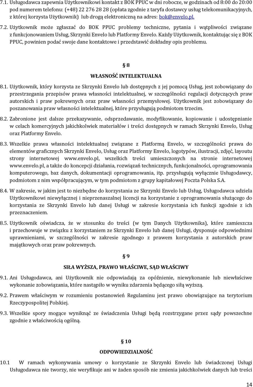 Użytkownik może zgłaszać do BOK PPUC problemy techniczne, pytania i wątpliwości związane z funkcjonowaniem Usług, Skrzynki Envelo lub Platformy Envelo.