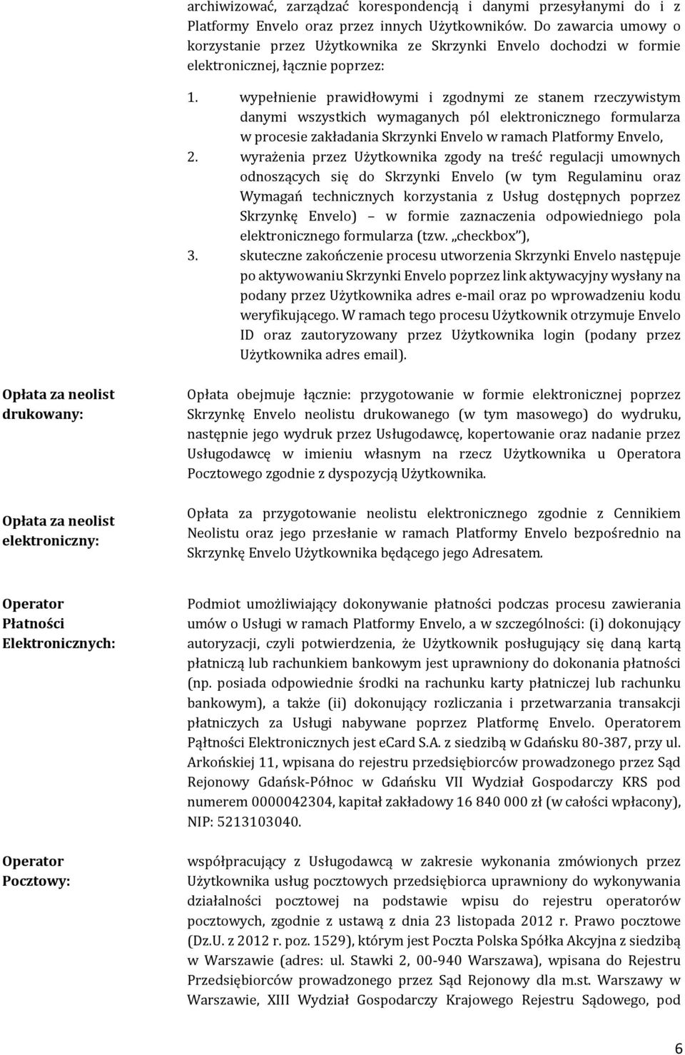 wypełnienie prawidłowymi i zgodnymi ze stanem rzeczywistym danymi wszystkich wymaganych pól elektronicznego formularza w procesie zakładania Skrzynki Envelo w ramach Platformy Envelo, 2.