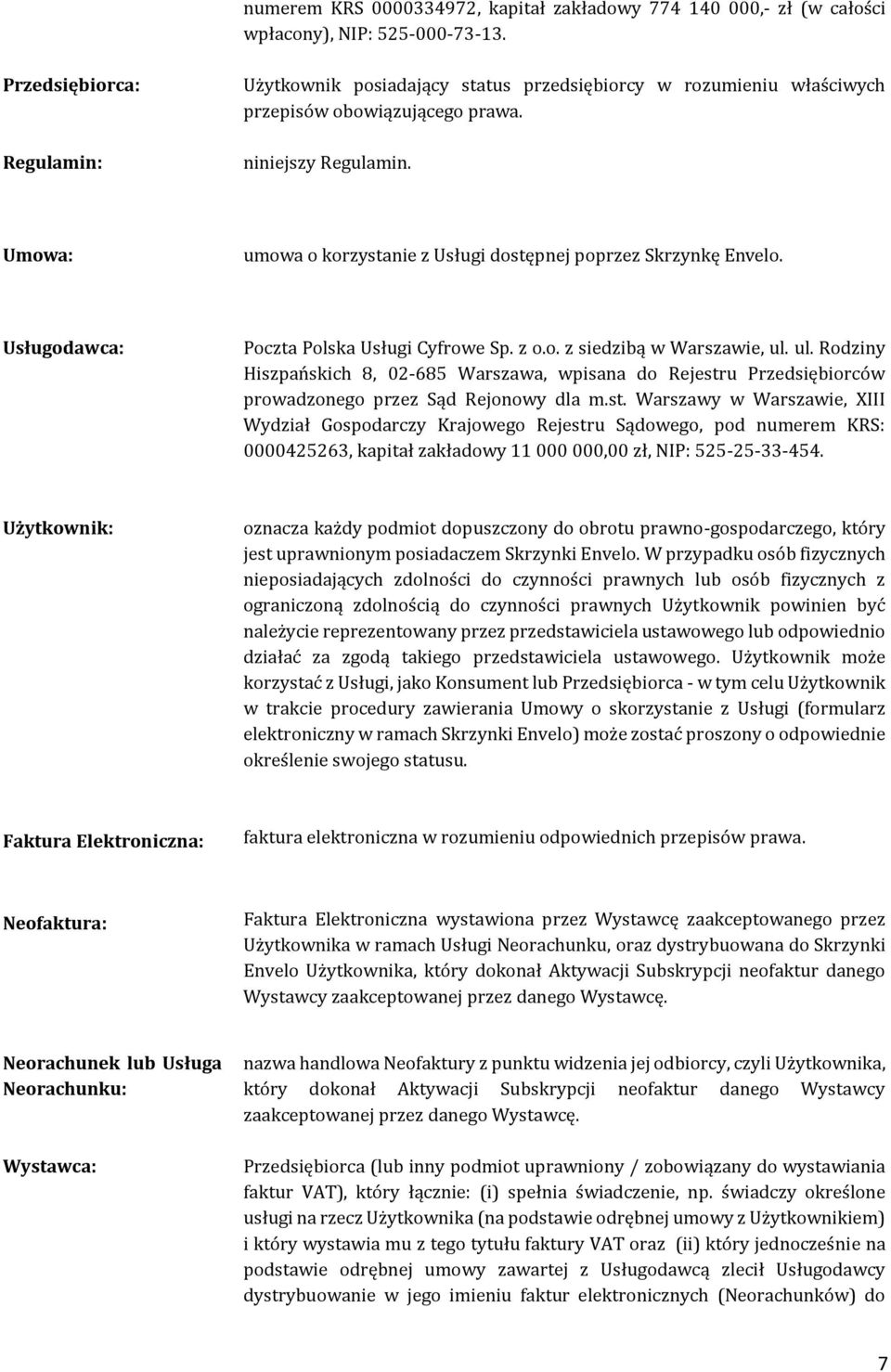 Umowa: umowa o korzystanie z Usługi dostępnej poprzez Skrzynkę Envelo. Usługodawca: Poczta Polska Usługi Cyfrowe Sp. z o.o. z siedzibą w Warszawie, ul.