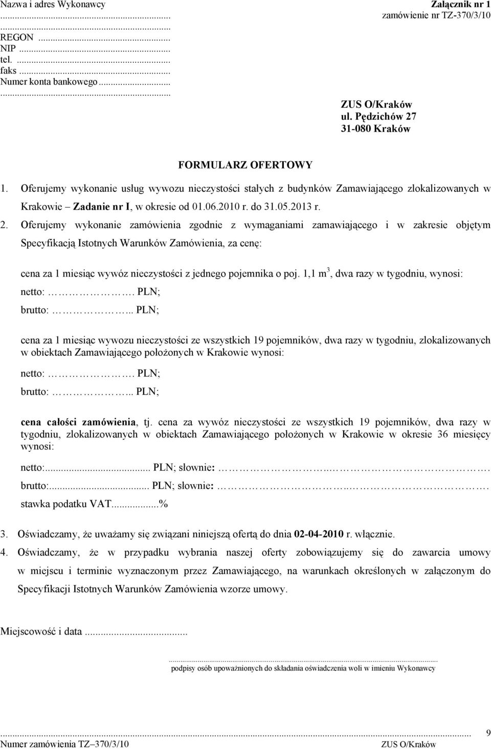 Oferujemy wykonanie zamówienia zgodnie z wymaganiami zamawiającego i w zakresie objętym Specyfikacją Istotnych Warunków Zamówienia, za cenę: cena za 1 miesiąc wywóz nieczystości z jednego pojemnika o