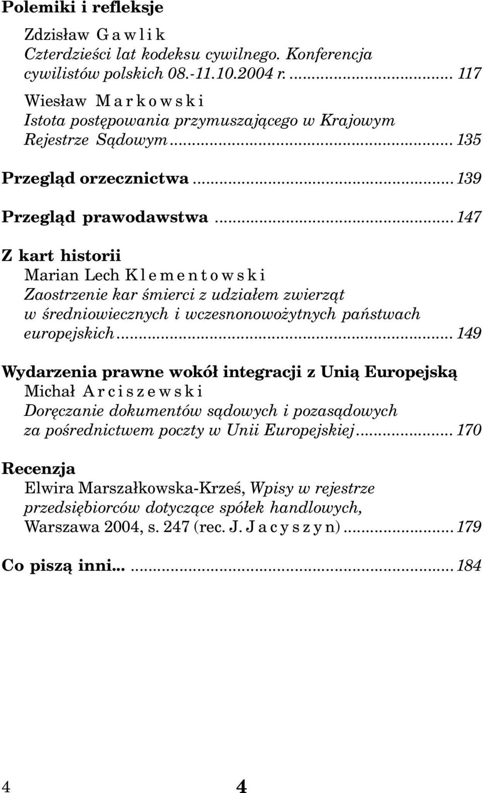 ..147 Z kart historii Marian Lech K l e m e n t o w s k i Zaostrzenie kar œmierci z udzia³em zwierz¹t w œredniowiecznych i wczesnonowo ytnych pañstwach europejskich.