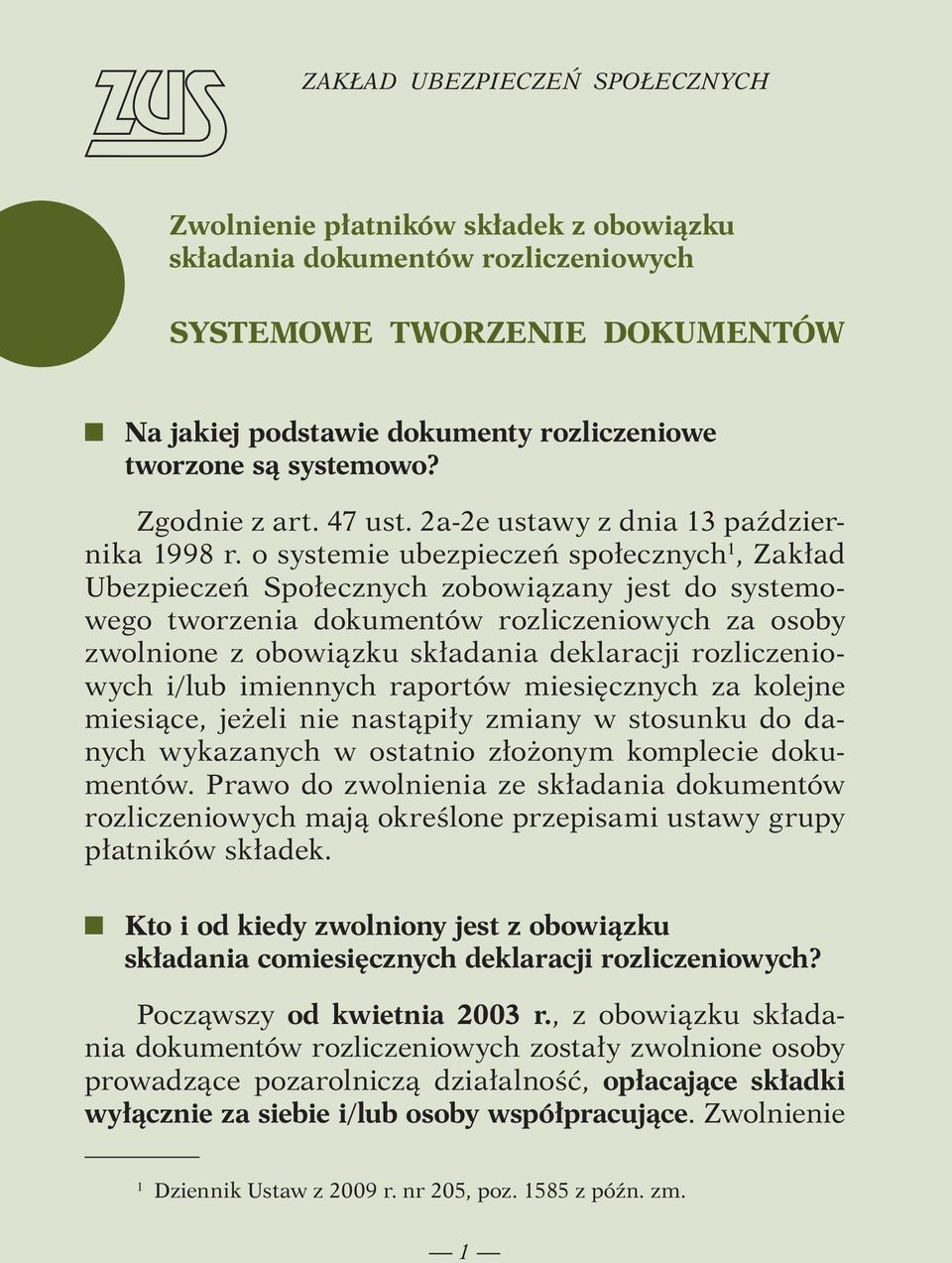 o systemie ubezpieczeń społecznych 1, Zakład Ubezpieczeń Społecznych zobowiązany jest do systemowego tworzenia dokumentów rozliczeniowych za osoby zwolnione z obowiązku składania deklaracji