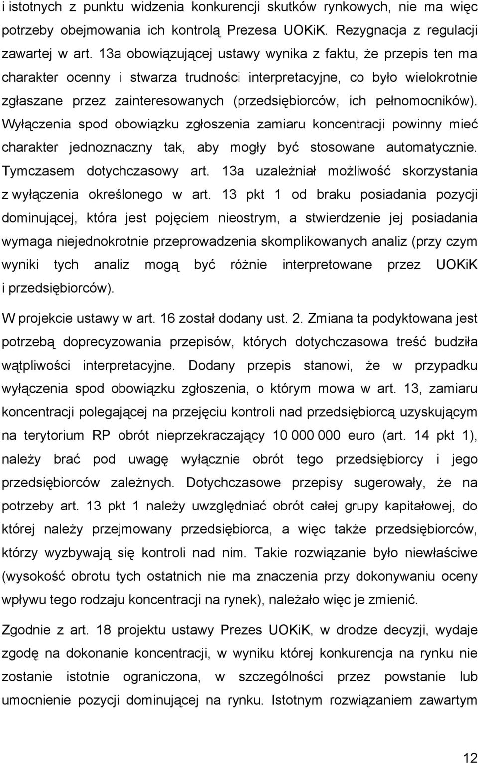 pełnomocników). Wyłączenia spod obowiązku zgłoszenia zamiaru koncentracji powinny mieć charakter jednoznaczny tak, aby mogły być stosowane automatycznie. Tymczasem dotychczasowy art.