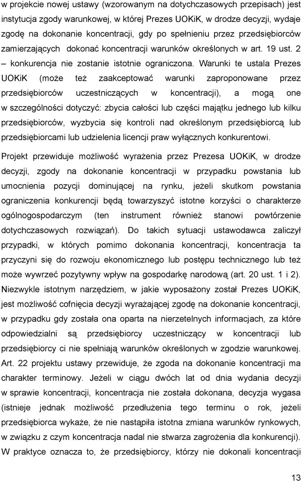 Warunki te ustala Prezes UOKiK (może też zaakceptować warunki zaproponowane przez przedsiębiorców uczestniczących w koncentracji), a mogą one w szczególności dotyczyć: zbycia całości lub części