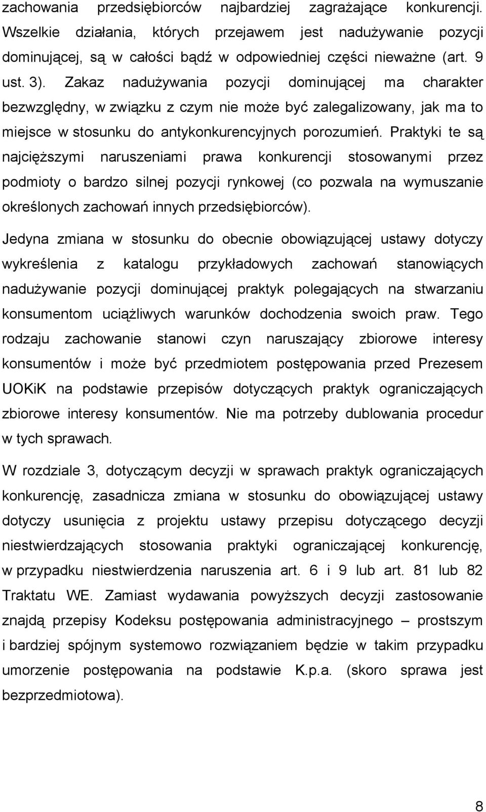 Praktyki te są najcięższymi naruszeniami prawa konkurencji stosowanymi przez podmioty o bardzo silnej pozycji rynkowej (co pozwala na wymuszanie określonych zachowań innych przedsiębiorców).