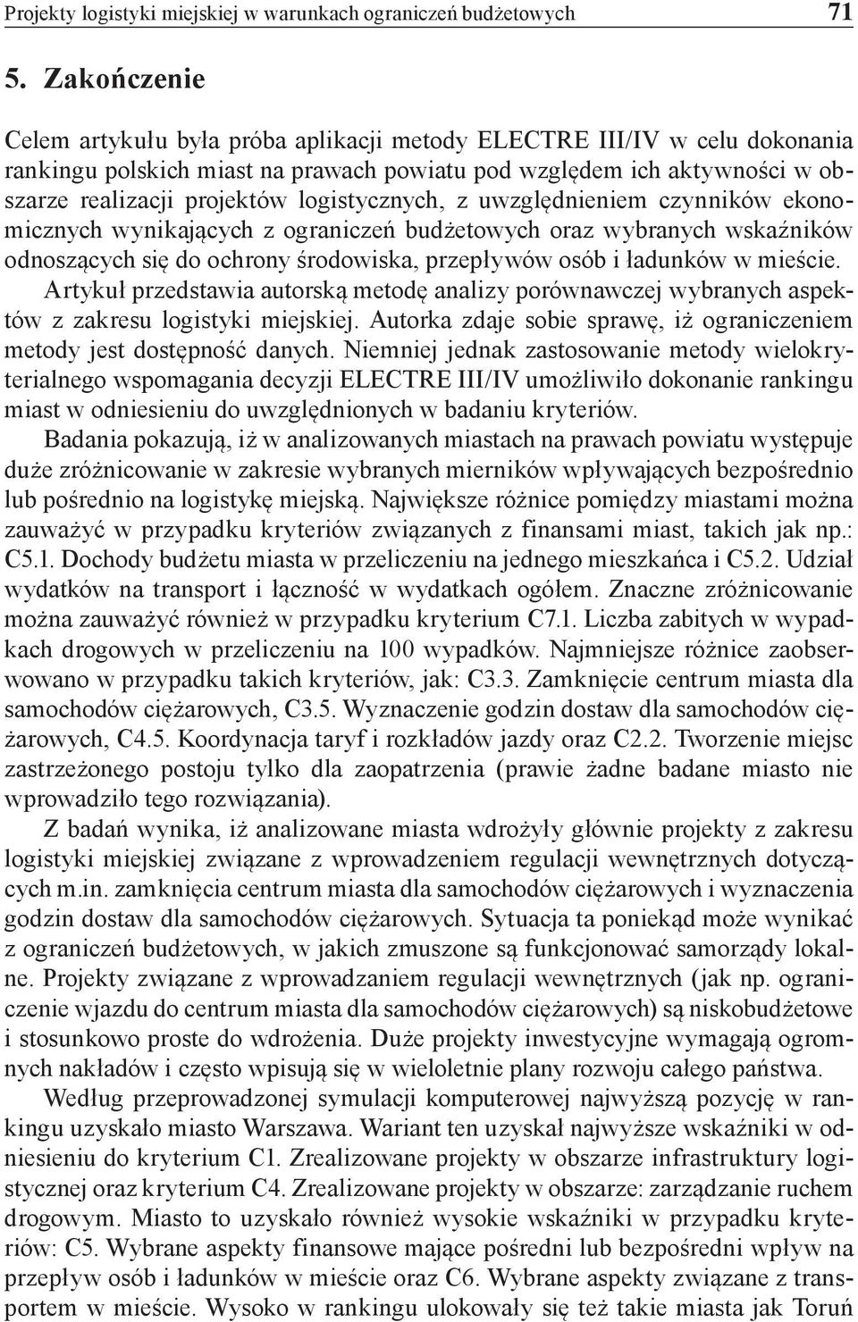 logistycznych, z uwzględnieniem czynników ekonomicznych wynikających z ograniczeń budżetowych oraz wybranych wskaźników odnoszących się do ochrony środowiska, przepływów osób i ładunków w mieście.