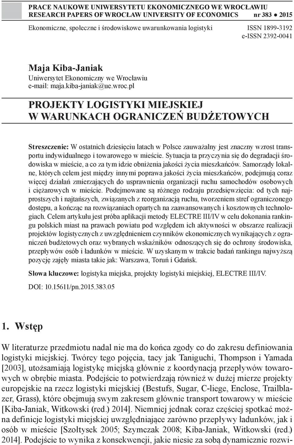 pl PROJEKTY LOGISTYKI MIEJSKIEJ W WARUNKACH OGRANICZEŃ BUDŻETOWYCH Streszczenie: W ostatnich dziesięciu latach w Polsce zauważalny jest znaczny wzrost transportu indywidualnego i towarowego w mieście.