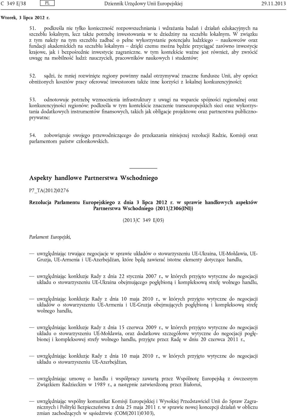 W związku z tym należy na tym szczeblu zadbać o pełne wykorzystanie potencjału ludzkiego naukowców oraz fundacji akademickich na szczeblu lokalnym dzięki czemu można będzie przyciągać zarówno