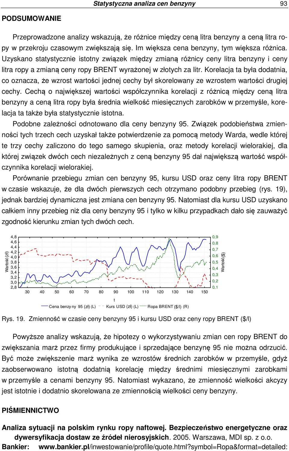 Korelacja ta była dodatnia, co oznacza, że wzrost wartości jednej cechy był skorelowany ze wzrostem wartości drugiej cechy.