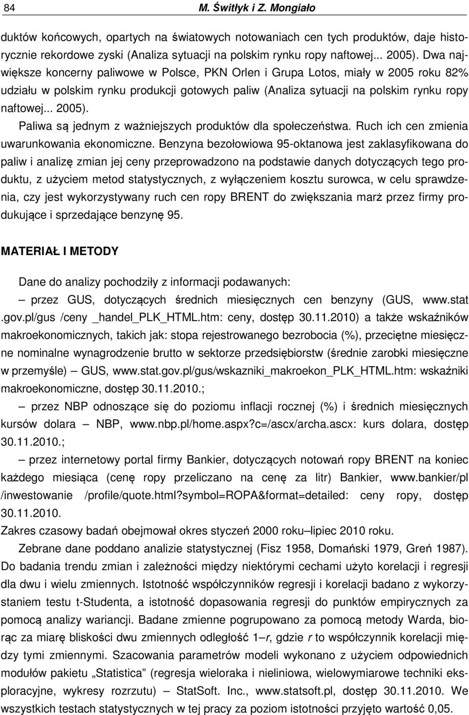 Paliwa są jednym z ważniejszych produktów dla społeczeństwa. Ruch ich cen zmienia uwarunkowania ekonomiczne.