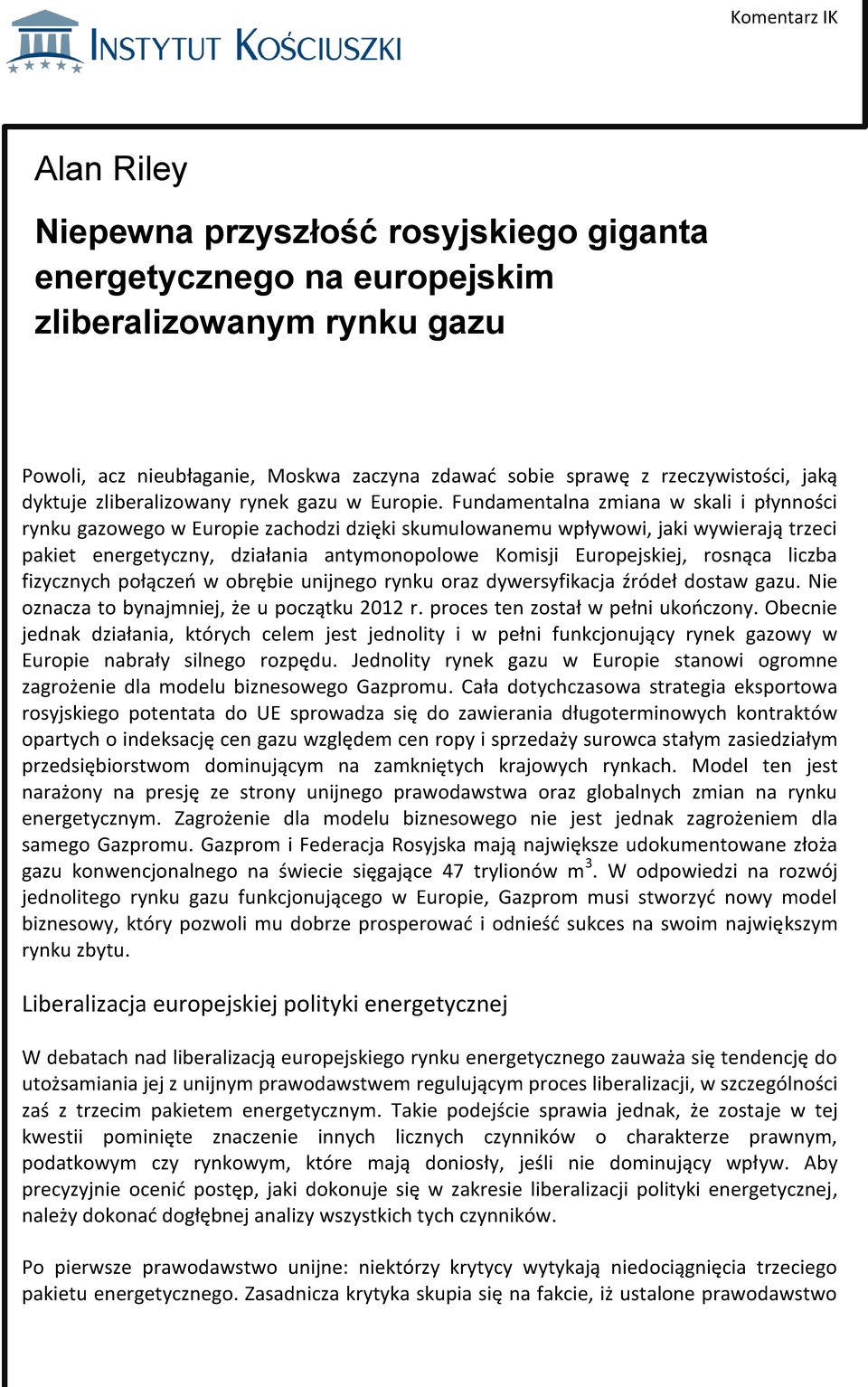 Fundamentalna zmiana w skali i płynności rynku gazowego w Europie zachodzi dzięki skumulowanemu wpływowi, jaki wywierają trzeci pakiet energetyczny, działania antymonopolowe Komisji Europejskiej,