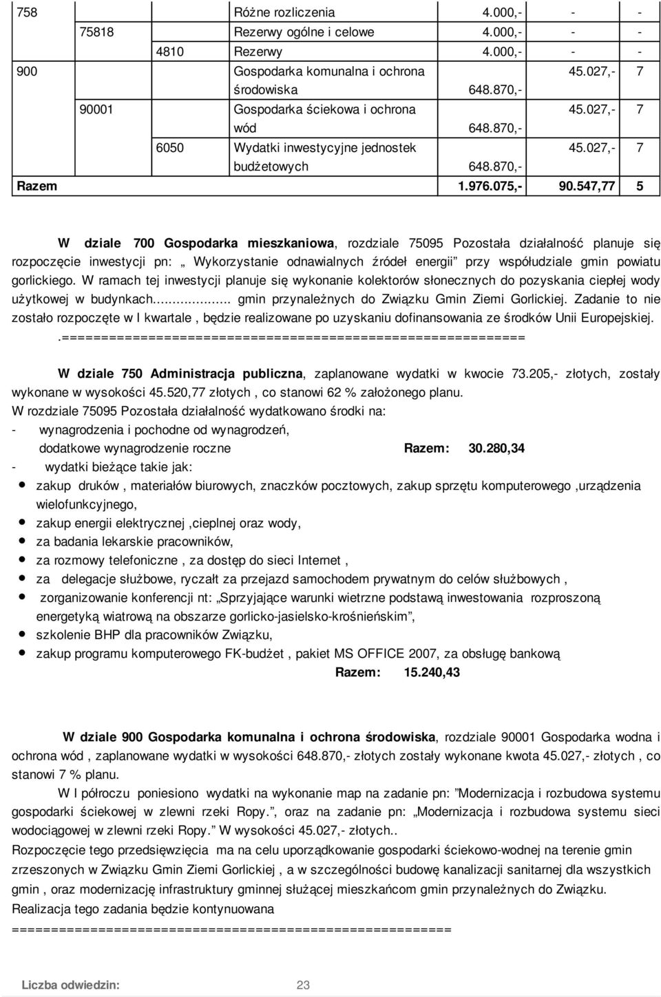 547,77 5 W dziale 700 Gospodarka mieszkaniowa, rozdziale 75095 Pozostała działalność planuje się rozpoczęcie inwestycji pn: Wykorzystanie odnawialnych źródeł energii przy współudziale gmin powiatu