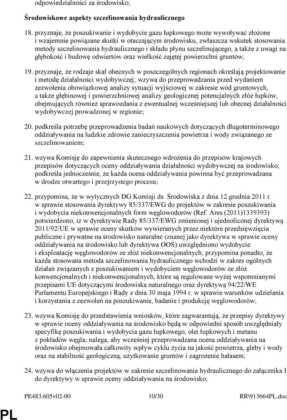 składu płynu szczelinującego, a także z uwagi na głębokość i budowę odwiertów oraz wielkość zajętej powierzchni gruntów; 19.