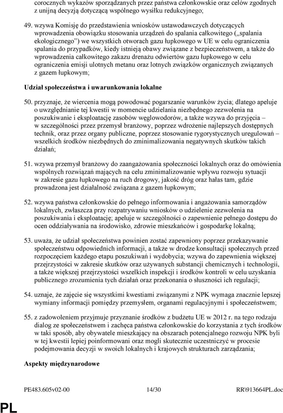 w UE w celu ograniczenia spalania do przypadków, kiedy istnieją obawy związane z bezpieczeństwem, a także do wprowadzenia całkowitego zakazu drenażu odwiertów gazu łupkowego w celu ograniczenia