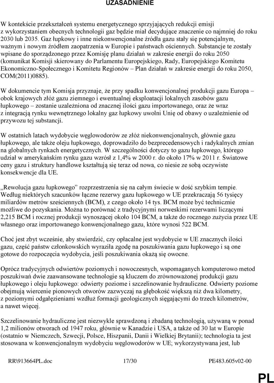 Substancje te zostały wpisane do sporządzonego przez Komisję planu działań w zakresie energii do roku 2050 (komunikat Komisji skierowany do Parlamentu Europejskiego, Rady, Europejskiego Komitetu