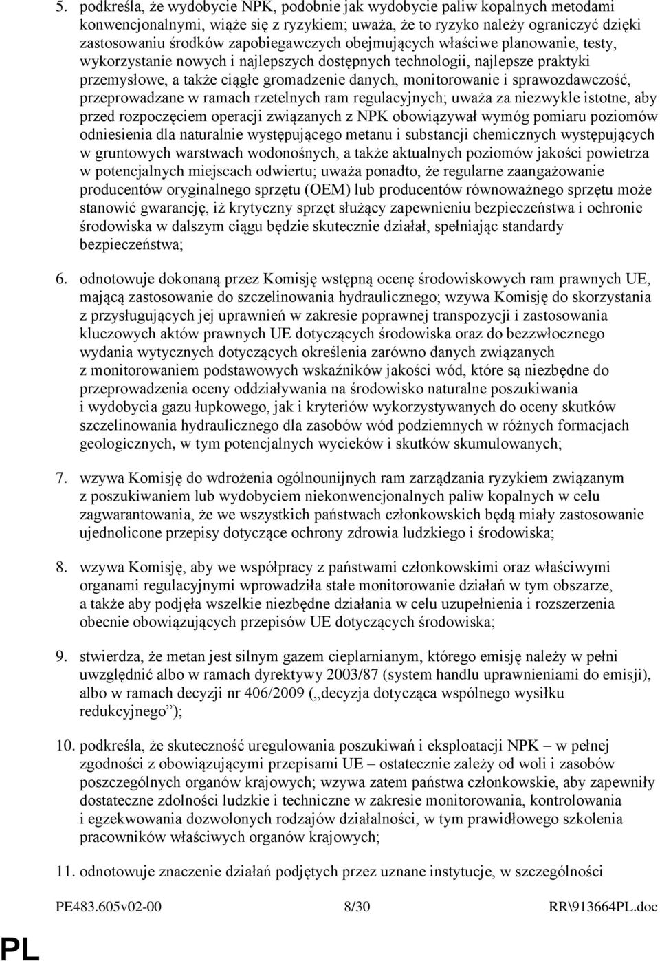 sprawozdawczość, przeprowadzane w ramach rzetelnych ram regulacyjnych; uważa za niezwykle istotne, aby przed rozpoczęciem operacji związanych z NPK obowiązywał wymóg pomiaru poziomów odniesienia dla