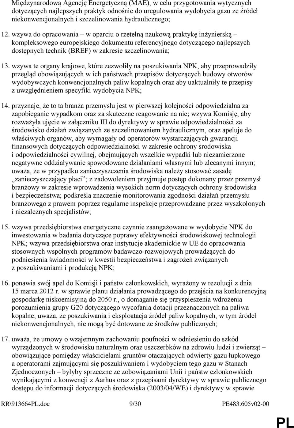 wzywa do opracowania w oparciu o rzetelną naukową praktykę inżynierską kompleksowego europejskiego dokumentu referencyjnego dotyczącego najlepszych dostępnych technik (BREF) w zakresie