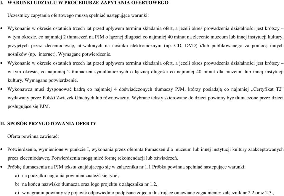 przyjętych przez zleceniodawcę, utrwalonych na nośniku elektronicznym (np. CD, DVD) i/lub publikowanego za pomocą innych nośników (np. internet). Wymagane potwierdzenie.