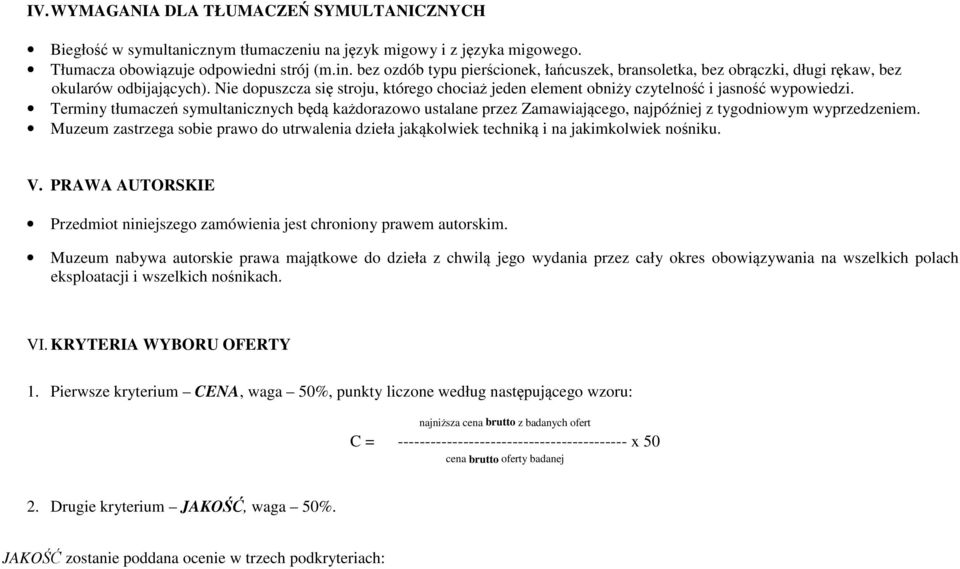 Nie dopuszcza się stroju, którego chociaż jeden element obniży czytelność i jasność wypowiedzi.