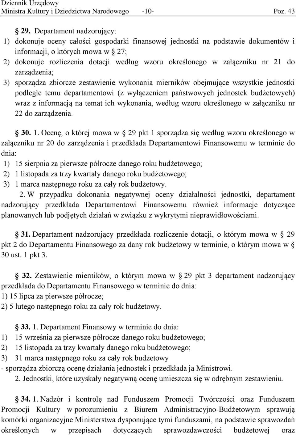 w załączniku nr 21 do zarządzenia; 3) sporządza zbiorcze zestawienie wykonania mierników obejmujące wszystkie jednostki podległe temu departamentowi (z wyłączeniem państwowych jednostek budżetowych)